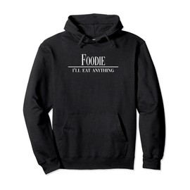 Foodie I'll Eat Anything The Pleasure of Eating and Drinking Pullover Hoodie