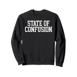 State of Confusion Funny College Party Vintage Collegiate Sweatshirt