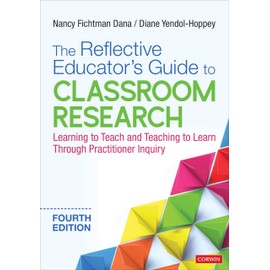 Reflective Educator's Guide to Classroom Research: Learning to Teach and Teaching to Learn Through Practitioner Inquiry