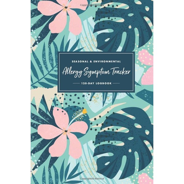 Seasonal & Environmental Allergy Symptom Tracker: 120 Day Logbook: Track