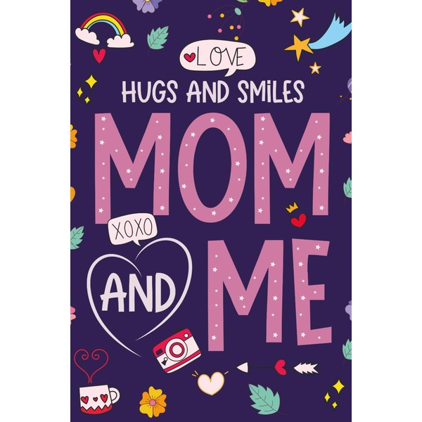 Hugs & Smiles, Mom and Me: Moments to Remember and