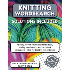 Knitting Wordsearch: Relaxing Word Hunt Puzzles for Knitters, Sewing, Needlework and Patchwork Enthusiaists | Ideal for Creative Hobby Lovers