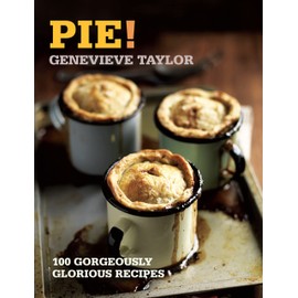 Pie!: 100 Gorgeously Glorious Recipes