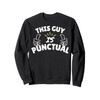 This guy is Punctual - cute punctuality gifts Sweatshirt