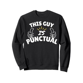 This guy is Punctual - cute punctuality gifts Sweatshirt