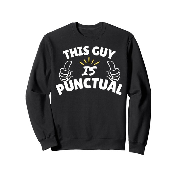 This guy is Punctual - cute punctuality gifts Sweatshirt