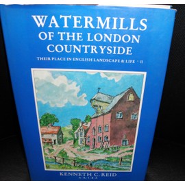 Watermills of the London Countryside: Their Place in English Landscape and Life v. 2