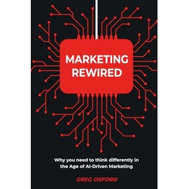 Marketing Rewired: Why you need to think differently in the Age of AI-Driven Marketing