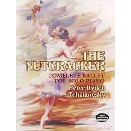 The Nutcracker: Complete Ballet for Solo Piano (Dover Classical Piano Music)