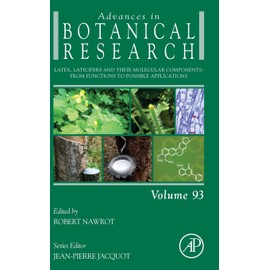 Latex, Laticifers and Their Molecular Components: From Functions to Possible Applications (Volume 93) (Advances in Botanical Research, Volume 93, Band 93)