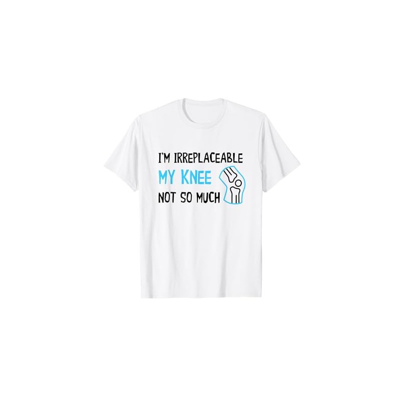 Knee Replacement Recovery I'm Irreplaceable Knee Replacement T-Shirt