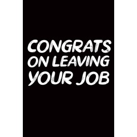 Congrats on Leaving Your Job: Coworker Gift, For Women Funny Goodbye Gift For Coworker Leaving Lined notebook journal, Flower design 6X9, ... Show them how much you will miss him or her