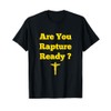 Are You Rapture Ready Christian graphic tee T-Shirt