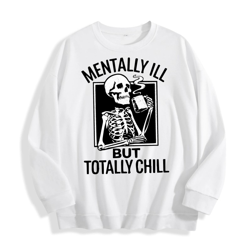 Mentally Ill but Totally Chill Skeleton Graphic Crewneck Sweatshirt, US