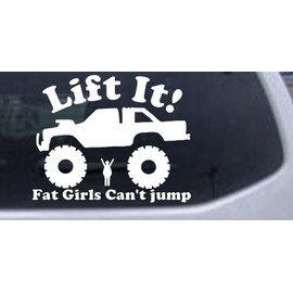 6in X 7.4in White -- Lift It Fat Girls Cant Jump Truck Off Road Car Window Wall Laptop Decal Sticker