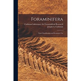 Foraminifera; Their Classification and Economic Use