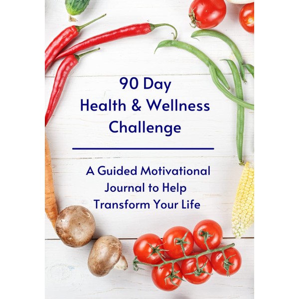 90 Day Health & Wellness Challenge: A Guided Motivational Journal