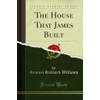 The House That James Built (Classic Reprint)