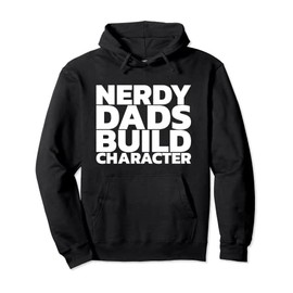 Nerdy Dads Build Character Pullover Hoodie