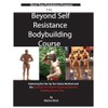 Beyond Self Resistance Bodybuilding Course