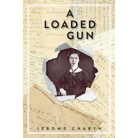 A Loaded Gun: Emily Dickinson for the 21st Century