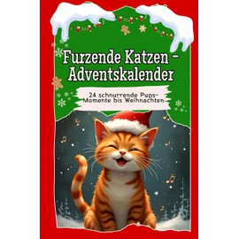 Furzende Katzen-Adventskalender - Das perfekte Geschenk für Frauen und Männer 2024: 24 schnurrende Pups-Momente bis Weihnachten