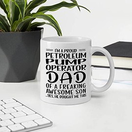 Father's Day Gift Ideas For Daddy, I'm A Proud PETROLEUM PUMP OPERATOR Dad Of Freaking Awesome Son 11OZ White Ceramic Mug
