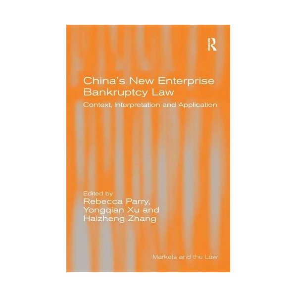China's New Enterprise Bankruptcy Law: Context, Interpretation and Application (Markets