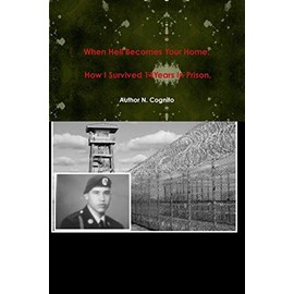 When Hell Becomes Your Home: How I Survived 14Years In Prison.