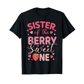 Sister Of The Berry Sweet One Strawberry First Birthday T-Shirt