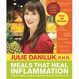 Meals That Heal Inflammation: Embrace Healthy Living and Eliminate Pain, One Meal at at Time