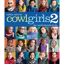 Cowl Girls 2: The Neck's Favorite Knits (Cathy Carron Collection)
