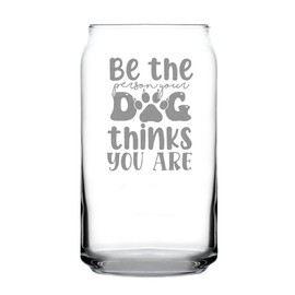 Be the Person Your Dog Thinks You Are Can Shaped Pint Glass, Engraved Lover, Pet Owner for Enthusiasts