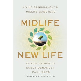 Midlife, New Life: Living Consciously in Midlife and Beyond
