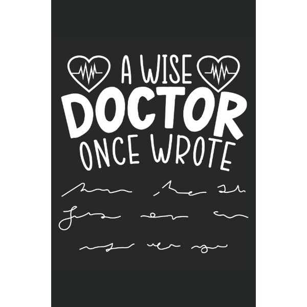 A Wise Doctor Once Wrote: Doctor Notebook For MD, Licensed