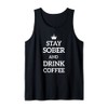 Stay Sober and drink coffee Sobriety addiction Recovery Tank Top