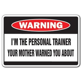 I'm The Personal Trainer Warning Decal | Indoor/Outdoor | Funny Home Décor for Garages, Living Rooms, Bedroom, Offices | SignMission Mother Gym Gag Gift Workout Body Builder Wall Plaque Decoration