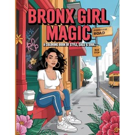 BRONX GIRL MAGIC: A Coloring Book of Style, Sass & Soul