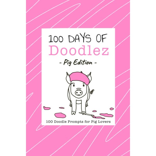 100 Days of Doodlez - Pig Edition - 100 Doodle