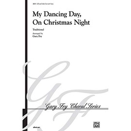 My Dancing Day, On Christmas Night - Traditional / arr. Gary Fry - Choral Octavo - SATB