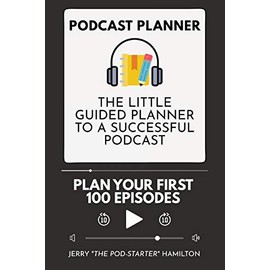 Podcast Planner: The Little Guided Planner to a Successful Podcast