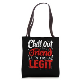 Chill Out Friend I'm Legit Bold Typography Tote Bag