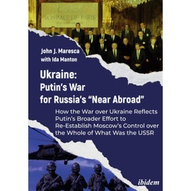 Ukraine: Putin's War for Russia's "Near Abroad": How the War Over Ukraine Reflects Putin's Broader Effort to Re-Establish Moscow's Control Over the Whole of What Was the USSR