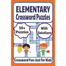 Elementary Crossword Puzzles: 50+ Fun Challenges for Kids to Build Vocabulary and Spelling Skills | Perfect for Home, Relaxation, Travel, After-School Fun, and Screen-Free Playtime