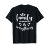 Family Quote - Family is everything T-Shirt