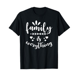 Family Quote - Family is everything T-Shirt