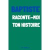 Baptiste, raconte moi ton histoire