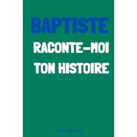 Baptiste, raconte moi ton histoire