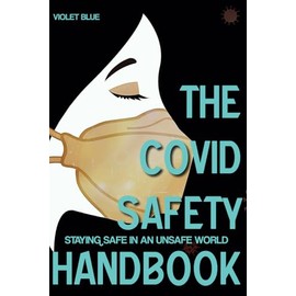 The Covid Safety Handbook: Staying Safe In An Unsafe World