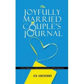 The Joyfully Married Couple's Journal: A Year of Questions to Ignite Fun Conversations and Grow your Love